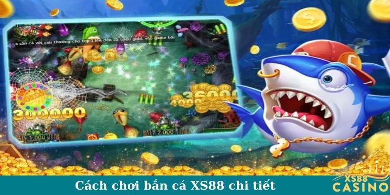 Cách chơi bắn cá XS88 chi tiết