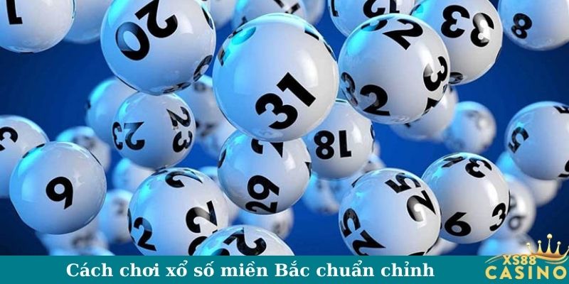 Cách chơi xổ số miền Bắc chuẩn chỉnh