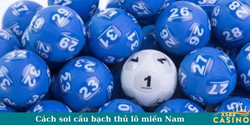 Cách soi cầu bạch thủ lô miền Nam