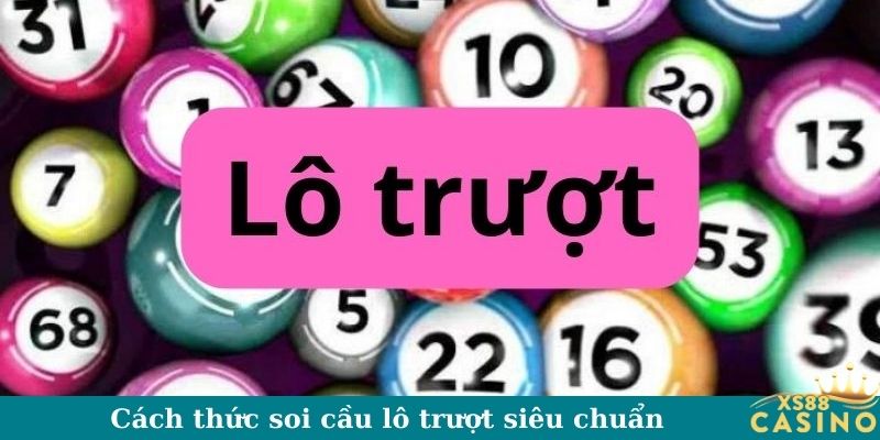 Cách thức soi cầu lô trượt siêu chuẩn