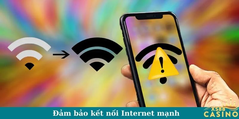 Đảm bảo kết nối Internet mạnh