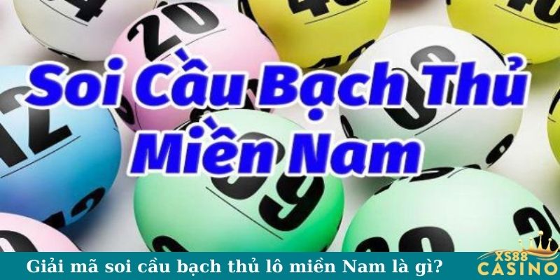 Giải mã soi cầu bạch thủ lô miền Nam là gì?