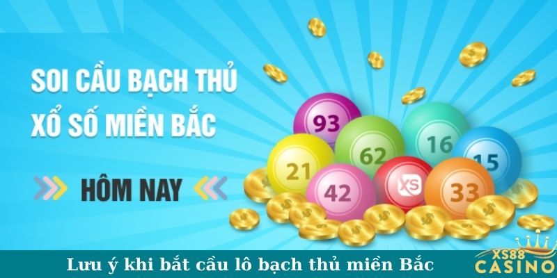 Lưu ý khi bắt cầu lô bạch thủ miền Bắc