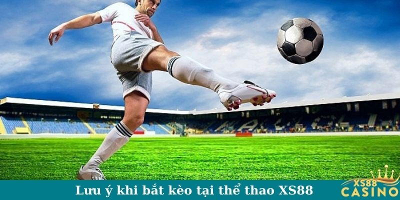 Lưu ý khi bắt kèo tại thể thao XS88