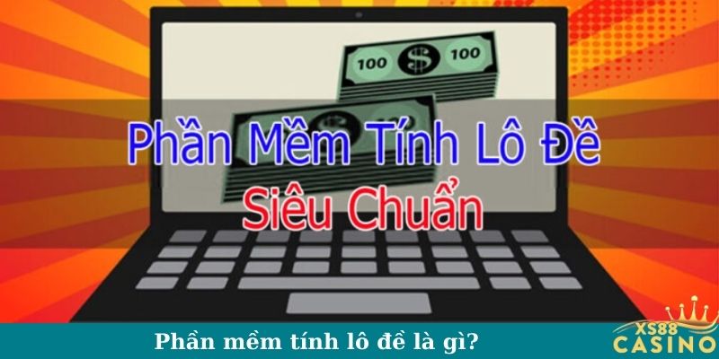 Phần mềm tính lô đề là gì?