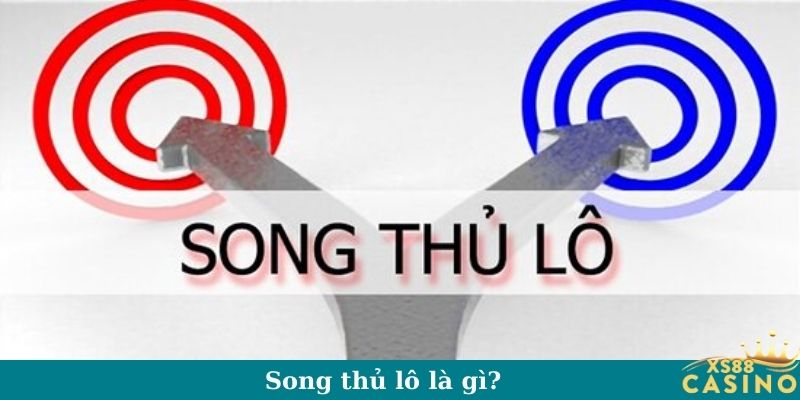 Song thủ lô là gì?