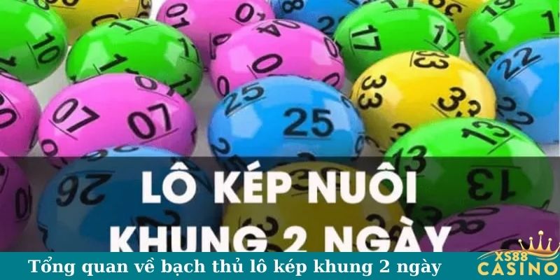 Tổng quan về bạch thủ lô kép khung 2 ngày