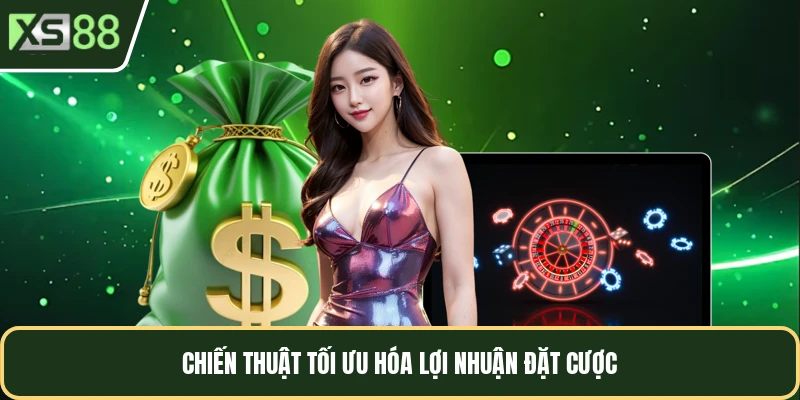 Chiến thuật tối ưu hóa lợi nhuận đặt cược