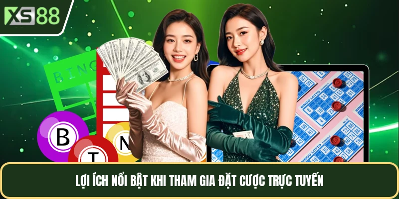 Lợi ích nổi bật khi tham gia đặt cược trực tuyến