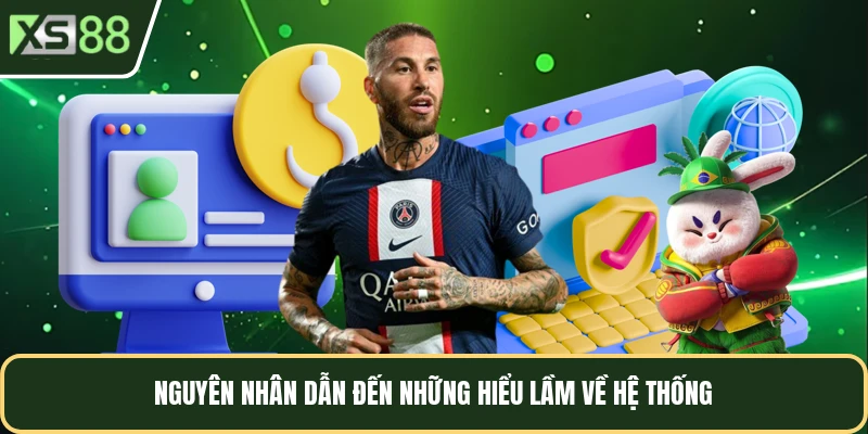 Nguyên nhân dẫn đến những hiểu lầm về hệ thống