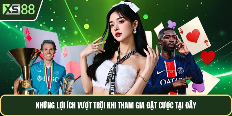 Những lợi ích vượt trội khi tham gia đặt cược tại đây