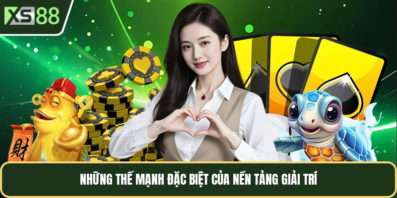 Những thế mạnh đặc biệt của nền tảng giải trí