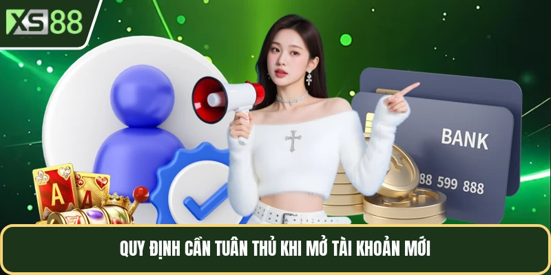 Quy định cần tuân thủ khi mở tài khoản mới