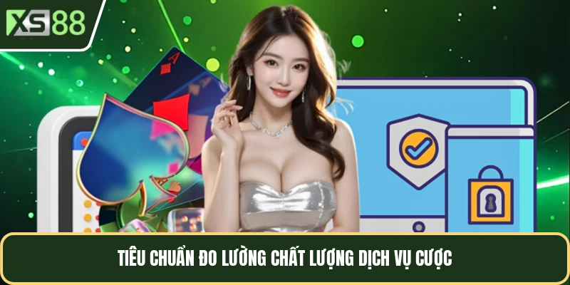 Tiêu chuẩn đo lường chất lượng dịch vụ cược