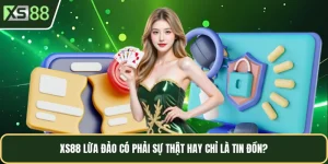. XS88 Lừa Đảo - Có Phải Sự Thật Hay Chỉ Là Tin Đồn?